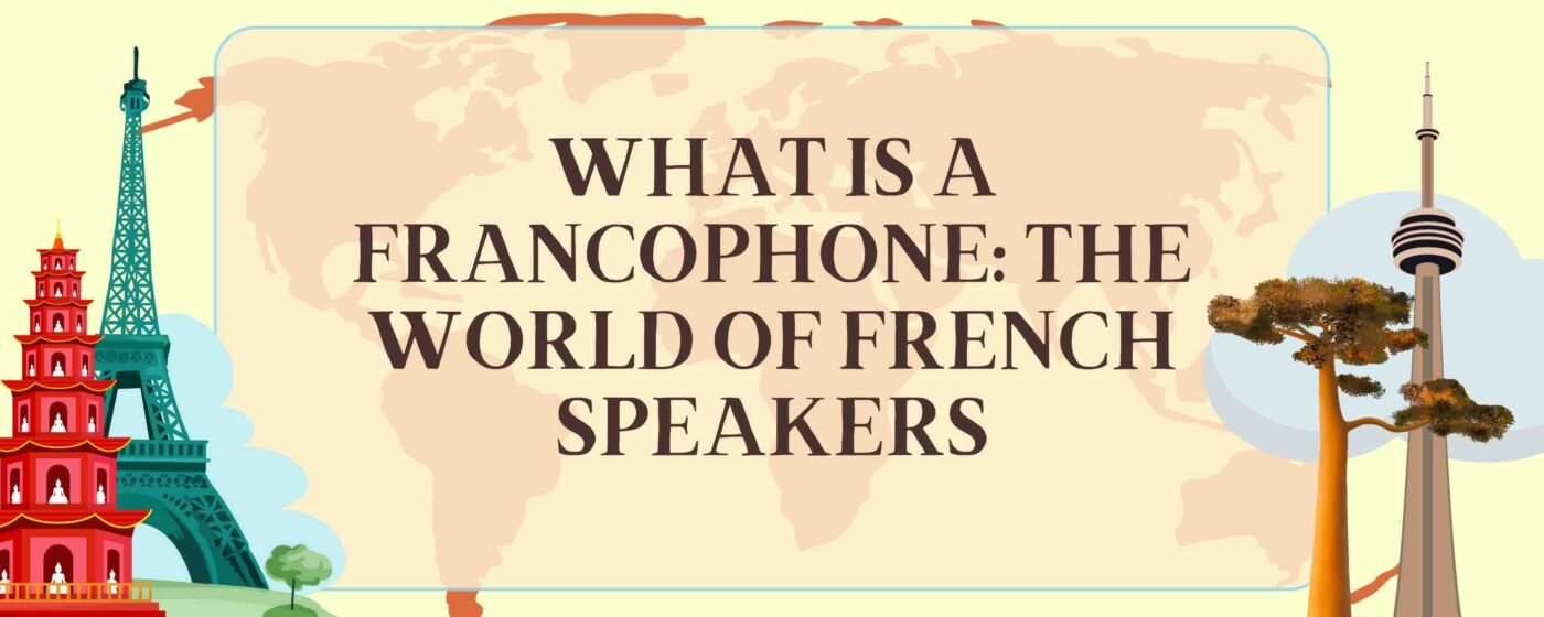 What is a Francophone: The World of French Speakers