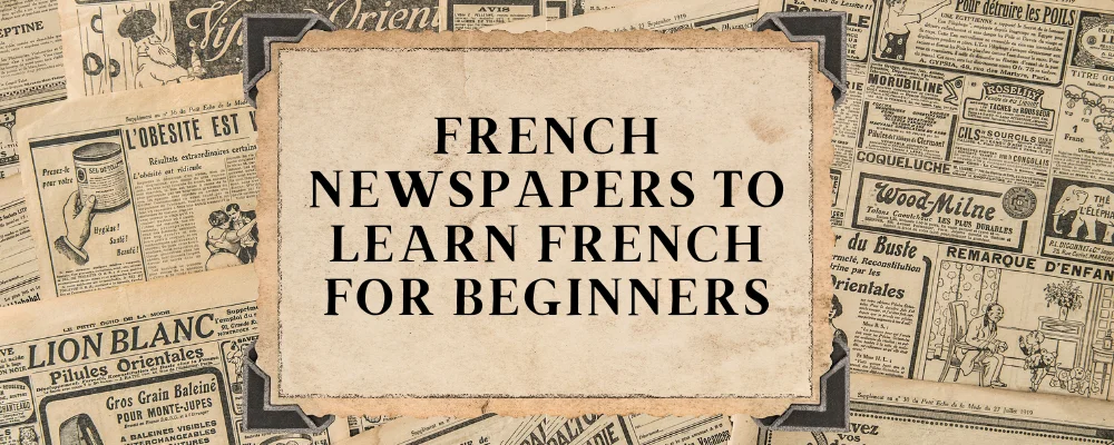 Top 10 French Newspapers to Learn French for Beginners