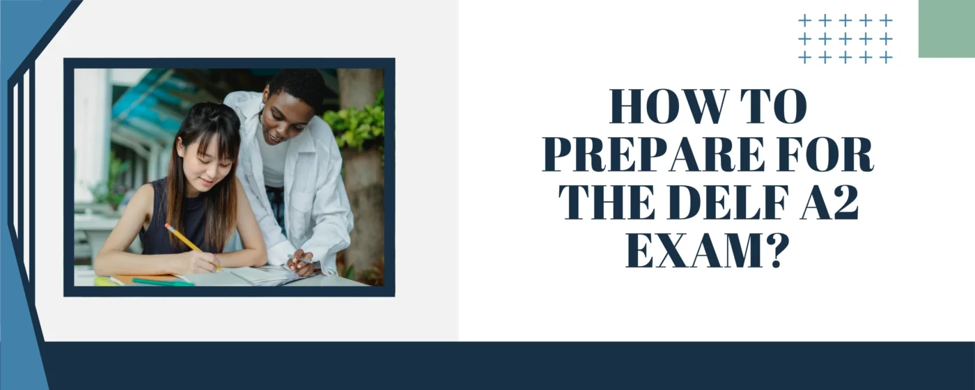How to Prepare for the DELF A2 Exam?