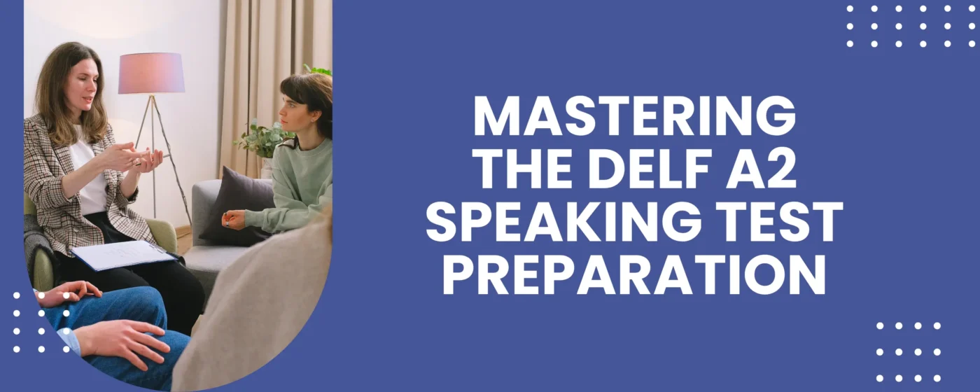 Mastering the DELF A2 Speaking Test Preparation