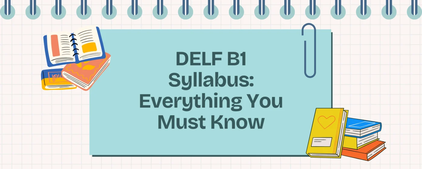 DELF B1 Syllabus: Everything You Must Know