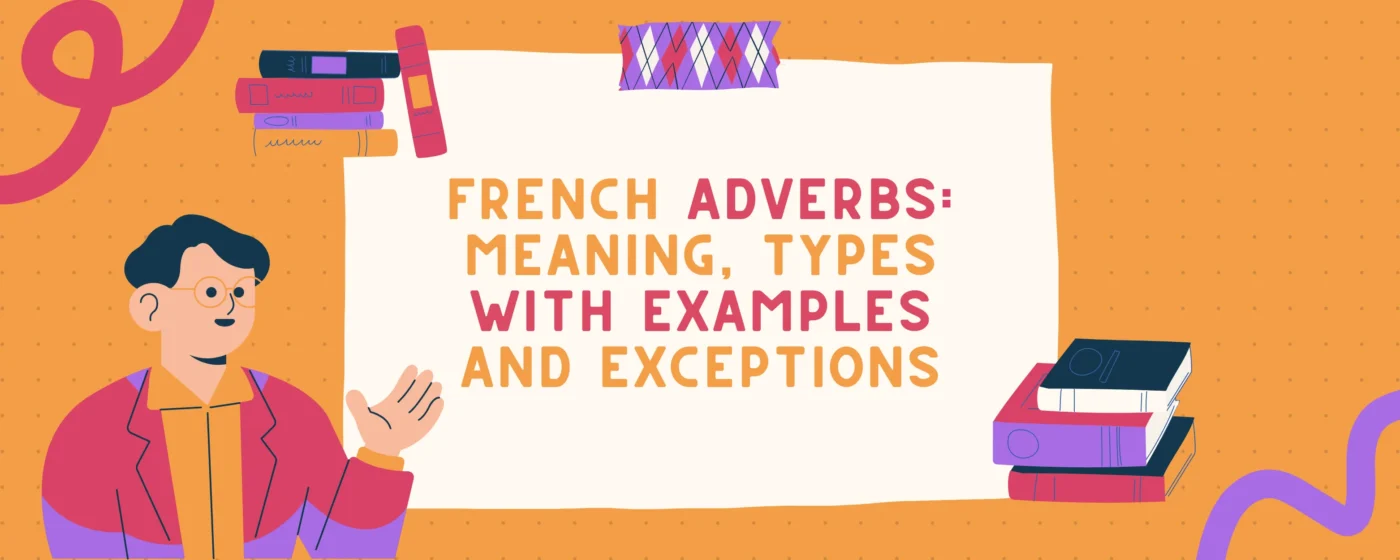 French Adverbs: Meaning, Types with Examples and Exceptions