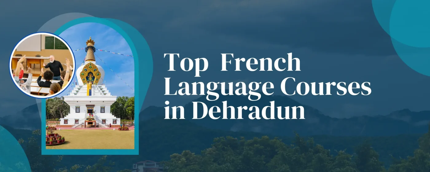 Top 5 French Language Courses in Dehradun