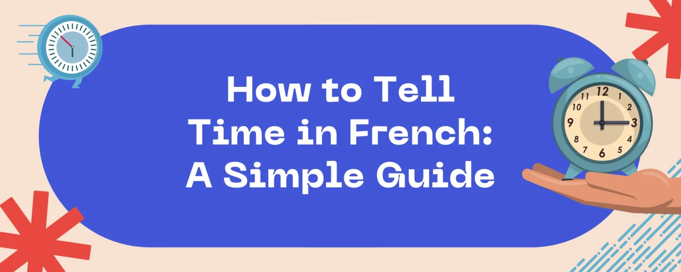 How to Tell Time in French: A Simple Guide